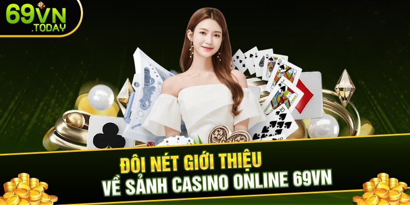Đôi nét giới thiệu về sảnh casino online 69vn