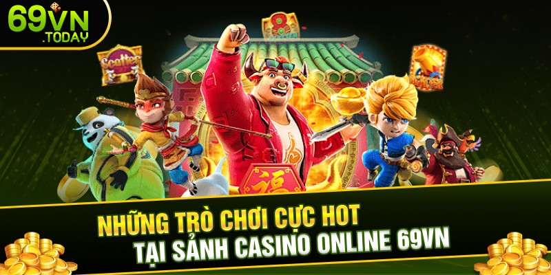 Những trò chơi cực hot tại sảnh casino online 69vn