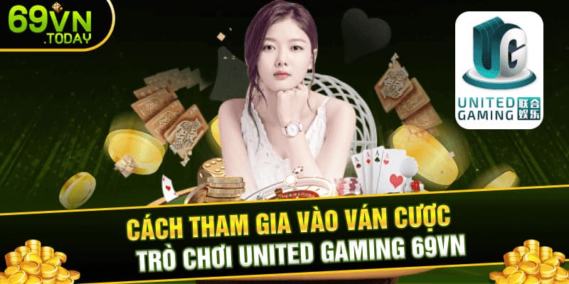 Cách tham gia vào ván cược trò chơi United Gaming 69vn